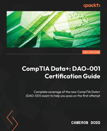 CompTIA Data+: DAO-001 Certification Guide: Complete coverage of the new CompTIA Data+ (DAO-001) exam to help you pass on the first attempt