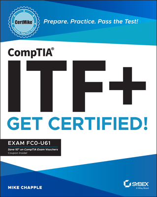 Comptia Itf+ Certmike: Prepare. Practice. Pass the Test! Get Certified!: Exam Fc0-U61 - Chapple, Mike