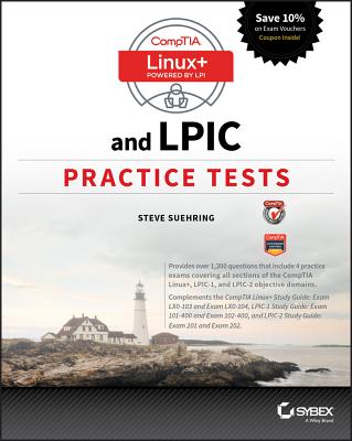 Comptia Linux+ and LPIC Practice Tests: Exams LX0-103/LPIC-1 101-400, LX0-104/LPIC-1 102-400, LPIC-2 201, and LPIC-2 202 - Suehring, Steve