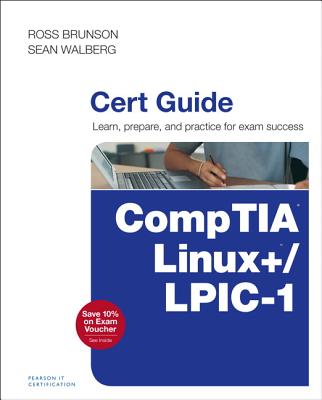 Comptia Linux+ / Lpic-1 Cert Guide: (Exams Lx0-103 & Lx0-104/101-400 & 102-400) - Brunson, Ross, and Walberg, Sean