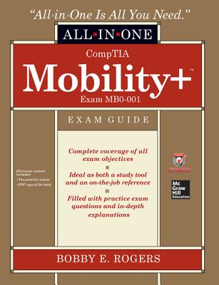 Comptia Mobility+ Certification All-In-One Exam Guide (Exam Mb0-001) - Rogers, Bobby E