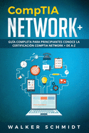 CompTIA Network+: Gua Completa Para Principiantes Conoce La Certificacin CompTia Network + De A-Z (Libro En Espaol / CompTIA Network+ Spanish Book Version)