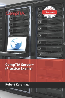 CompTIA Server+ (Practice Exams) - Karamagi, Robert