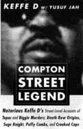 Compton Street Legend: Notorious Keffe D's Street-Level Accounts of Tupac and Biggie Murders, Death Row Origins, Suge Knight, Puffy Combs, and Crooked Cops