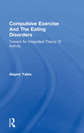 Compulsive Exercise And The Eating Disorders: Toward An Integrated Theory Of Activity