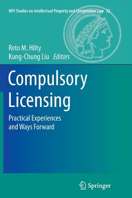 Compulsory Licensing: Practical Experiences and Ways Forward - Switzerland (Editor), and Liu, Kung-Chung (Editor)