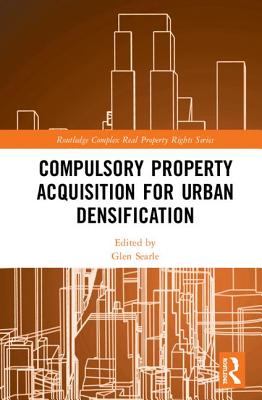 Compulsory Property Acquisition for Urban Densification - Searle, Glen (Editor)