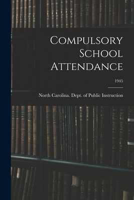 Compulsory School Attendance; 1945 - North Carolina Dept of Public Instr (Creator)