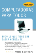 Computadoras Para Todos: Todo Lo Que Tiene Que Saber Acerca de