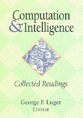 Computation and Intelligence: Collected Readings - Luger, George F (Editor)