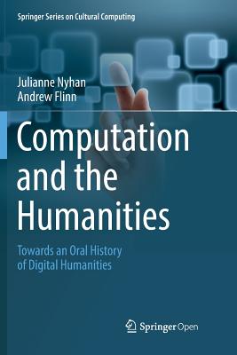 Computation and the Humanities: Towards an Oral History of Digital Humanities - Nyhan, Julianne, and Flinn, Andrew