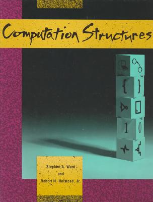 Computation Structures - Ward, Stephen A, and Halstead, Robert H