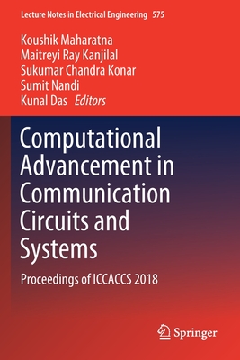 Computational Advancement in Communication Circuits and Systems: Proceedings of Iccaccs 2018 - Maharatna, Koushik (Editor), and Kanjilal, Maitreyi Ray (Editor), and Konar, Sukumar Chandra (Editor)