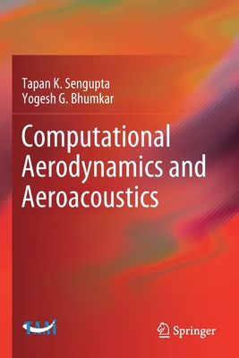 Computational Aerodynamics and Aeroacoustics - SenGupta, Tapan K, and Bhumkar, Yogesh G