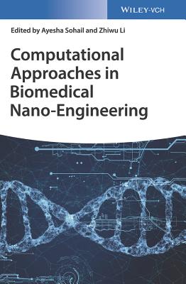 Computational Approaches in Biomedical Nano-Engineering - Sohail, Ayesha (Editor), and Li, Zhiwu (Editor)