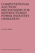 Computational Auction Mechanisms for Restructured Power Industry Operation