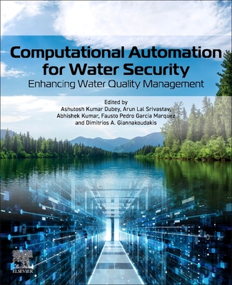 Computational Automation for Water Security: Enhancing Water Quality Management - Dubey, Ashutosh Kumar (Editor), and Srivastav, Arun Lal (Editor), and Kumar, Abhishek (Editor)