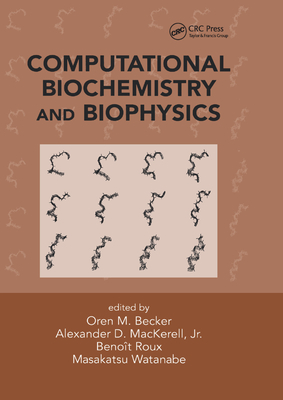 Computational Biochemistry and Biophysics - Becker, Oren M. (Editor), and MacKerell Jr., Alexander D. (Editor), and Roux, Benoit (Editor)