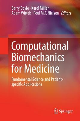Computational Biomechanics for Medicine: Fundamental Science and Patient-Specific Applications - Doyle, Barry (Editor), and Miller, Karol (Editor), and Wittek, Adam (Editor)