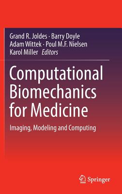 Computational Biomechanics for Medicine: Imaging, Modeling and Computing - Joldes, Grand R (Editor), and Doyle, Barry (Editor), and Wittek, Adam (Editor)