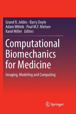 Computational Biomechanics for Medicine: Imaging, Modeling and Computing - Joldes, Grand R (Editor), and Doyle, Barry (Editor), and Wittek, Adam (Editor)