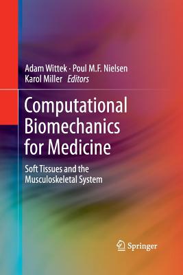 Computational Biomechanics for Medicine: Soft Tissues and the Musculoskeletal System - Wittek, Adam (Editor), and Nielsen, Poul M F (Editor), and Miller, Karol (Editor)