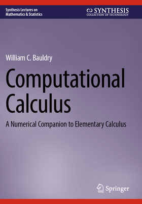 Computational Calculus: A Numerical Companion to Elementary Calculus - Bauldry, William C.