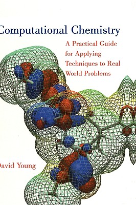 Computational Chemistry: A Practical Guide for Applying Techniques to Real World Problems - Young, David