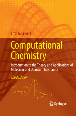 Computational Chemistry: Introduction to the Theory and Applications of Molecular and Quantum Mechanics - Lewars, Errol G