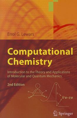 Computational Chemistry: Introduction to the Theory and Applications of Molecular and Quantum Mechanics - Lewars, Errol G