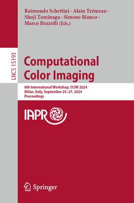 Computational Color Imaging: 8th International Workshop, CCIW 2024, Milan, Italy, September 25-27, 2024, Proceedings - Schettini, Raimondo (Editor), and Trmeau, Alain (Editor), and Tominaga, Shoji (Editor)