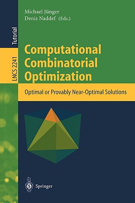 Computational Combinatorial Optimization: Optimal or Provably Near-Optimal Solutions - Jnger, Michael (Editor), and Naddef, Denis (Editor)