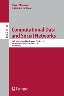 Computational Data and Social Networks: 10th International Conference, CSoNet 2021, Virtual Event, November 15-17, 2021, Proceedings - Mohaisen, David (Editor), and Jin, Ruoming (Editor)