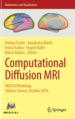 Computational Diffusion MRI: MICCAI Workshop, Athens, Greece, October 2016 - Fuster, Andrea (Editor), and Ghosh, Aurobrata (Editor), and Kaden, Enrico (Editor)