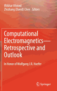 Computational Electromagnetics--Retrospective and Outlook: In Honor of Wolfgang J.R. Hoefer