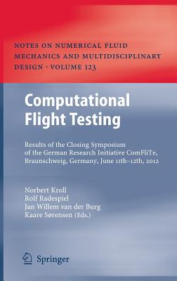 Computational Flight Testing: Results of the Closing Symposium of the German Research Initiative ComFliTe, Braunschweig, Germany, June 11th-12th, 2012 - Kroll, Norbert (Editor), and Radespiel, Rolf (Editor), and van der Burg, Jan Willem (Editor)