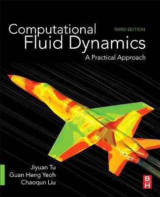 Computational Fluid Dynamics: A Practical Approach - Tu, Jiyuan, and Yeoh, Guan Heng, and Liu, Chaoqun
