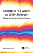 Computational Fluid Dynamics and Comsol Multiphysics: A Step-By-Step Approach for Chemical Engineers