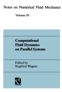 Computational Fluid Dynamics on Parallel Systems: Proceedings of a CNRS-DFG Symposium in Stuttgart, December 9 and 10, 1993