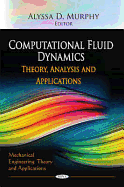 Computational Fluid Dynamics: Theory, Analysis, and Applications
