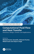 Computational Fluid Flow and Heat Transfer: Advances, Design, Control, and Applications