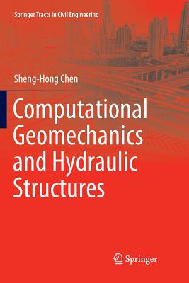 Computational Geomechanics and Hydraulic Structures - Chen, Sheng-Hong