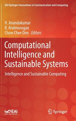 Computational Intelligence and Sustainable Systems: Intelligence and Sustainable Computing - Anandakumar, H (Editor), and Arulmurugan, R (Editor), and Onn, Chow Chee (Editor)