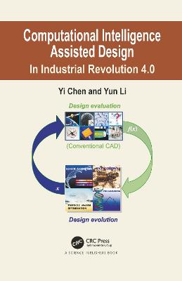 Computational Intelligence Assisted Design: In Industrial Revolution 4.0 - Chen, Yi, and Li, Yun