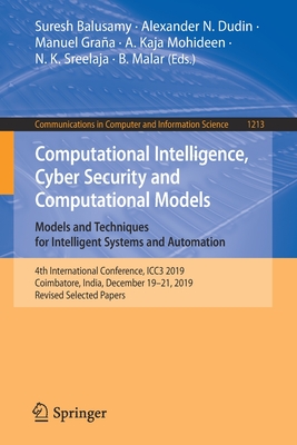 Computational Intelligence, Cyber Security and Computational Models. Models and Techniques for Intelligent Systems and Automation: 4th International Conference, Icc3 2019, Coimbatore, India, December 19-21, 2019, Revised Selected Papers - Balusamy, Suresh (Editor), and Dudin, Alexander N (Editor), and Graa, Manuel (Editor)