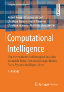 Computational Intelligence: Eine Methodische Einfuhrung in Kunstliche Neuronale Netze, Evolutionare Algorithmen, Fuzzy-Systeme Und Bayes-Netze