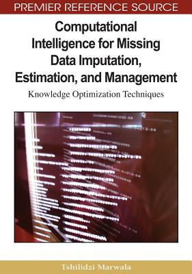 Computational Intelligence for Missing Data Imputation, Estimation and Management: Knowledge Optimization Techniques - Marwala, Tshilidzi
