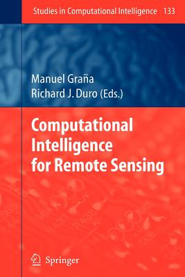 Computational Intelligence for Remote Sensing - Grana, Manuel (Editor), and Duro, Richard J. (Editor)