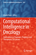 Computational Intelligence in Oncology: Applications in Diagnosis, Prognosis and Therapeutics of Cancers