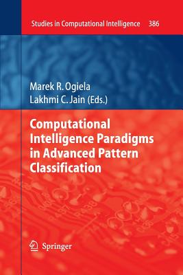 Computational Intelligence Paradigms in Advanced Pattern Classification - Ogiela, Marek R (Editor), and Jain, Lakhmi C (Editor)